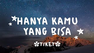 Hanya kamu yang bisa Hanya kamu yang bisa membuat aku jadi tergilagila  TIKET  lirik lagu [upl. by Gnok684]