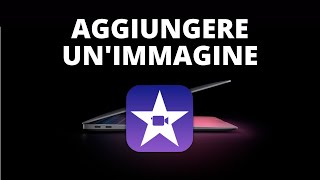 Come INSERIRE unIMMAGINE su IMOVIE šˇ¬ [upl. by Sirap]