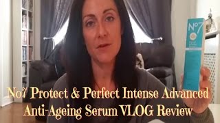 No7 Protect amp Perfect Advanced Anti Ageing Serum Review VLOG [upl. by Davena]