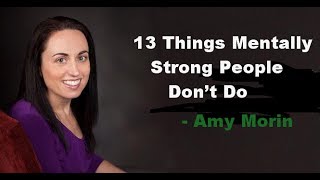 13 Things Mentally Strong People Dont Do  Amy Morin [upl. by Adlesirhc]