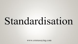 How To Say Standardisation [upl. by Ahseenyt483]