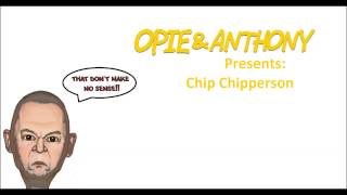 Opie and Anthony Presents Chip Chipperson [upl. by Alexia370]