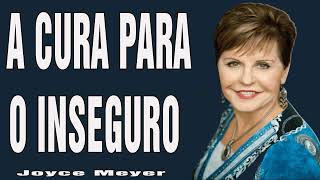 A CURA PARA O INSEGURO  Joyce Meyer [upl. by Myrta632]