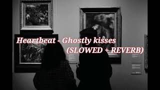 Heartbeat  Ghostly kisses SLOWED  REVERB [upl. by Uund]