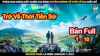 Thảm Họa Động Đất Khiến Gia Đình Xuyên Không Về Thời Cổ Đại Kiểu Mỹ  Review Phim La Brea Phần 1 [upl. by Airlee]