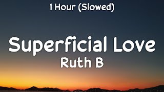 1 Hour  Ruth B  Superficial Love Slowed TikTok [upl. by Moia537]