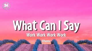 what can i say work work work work tiktok version  Rihanna  Work lyrics [upl. by Hike]