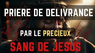 Prière De Délivrance Par Le Précieux Sang De Jésus Prière [upl. by Starlene]