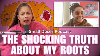 The Shocking Truth About My Roots ◽ Small Doses Podcast [upl. by Lister]