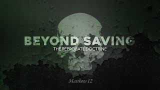 Beyond Saving The Reprobate Doctrine [upl. by Shirk339]