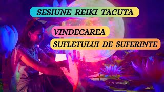 SESIUNE REIKI TACUTA  VINDECAREA SUFLETULUI DE SUFERINTE [upl. by Airdnahc]