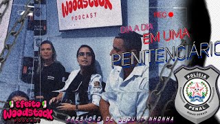 MINHA VIDA NA PENITENCIÁRIA  EFEITO WOODSTOCK PODCAST  EPISÓDIO 45 [upl. by Ulund454]