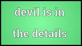 Devil is in the details Meaning [upl. by Ri]