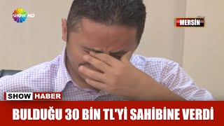 Bulduğu 30 Bin TLyi sahibine verdi [upl. by Kcirreg]