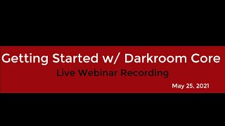 Getting Started with Darkroom Core  Live Webinar 5252021 [upl. by Eerol]