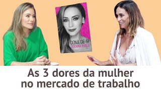 As 3 dores da mulher no mercado de trabalho e COMO SOLUCIONAR  Giselle de Prattes amp Suzana Pires [upl. by Bajaj]