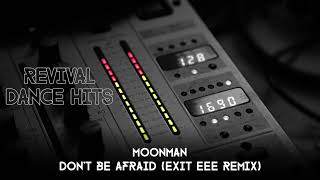 Moonman  Dont Be Afraid Exit EEE Remix HQ [upl. by Ephrem]