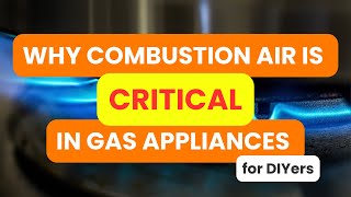 Combustion Air Basics amp Why It Matters For Gas Appliances  DIY [upl. by Dhruv]