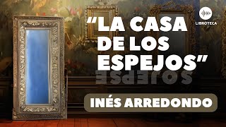 quotLa casa de los espejosquot de Inés Arredondo🎙️  AUDIOCUENTO  AUDIOLIBRO  Voz humana  lectura [upl. by Gaige]