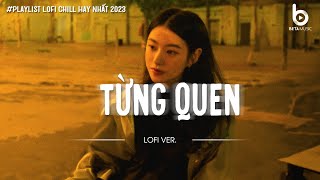 Từng Quen Ngày Em Đẹp Nhất Thu CuốiNhạc Chill TikTok  Nhạc Lofi Chill Nhẹ Nhàng Hay Nhất 2023 [upl. by Sotsirhc613]