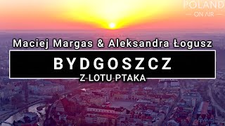 Bydgoszcz z lotu ptaka  4K  POLAND ON AIR by Maciej Margas amp Aleksandra Łogusz [upl. by Yrogerg905]