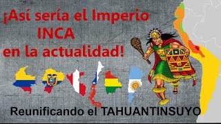 ¿Y si el IMPERIO INCA Tahuantinsuyo fuera un país actual [upl. by Wawro]