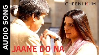 Jaane Do Na Full AudioSong  Cheeni Kum  Amitabh Bachchan amp Tabu [upl. by Aliek612]