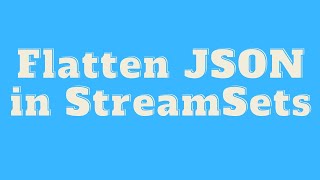 Streamsets tutorial  Read JSON from S3 and flatten it in Streamsets [upl. by Weld66]