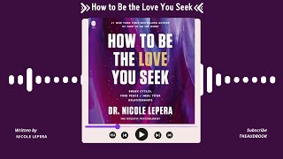 Summary of How to Be the Love You Seek by Nicole LePera  Free Audiobook [upl. by Rhea]