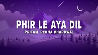 Pritam  Phir Le Aya Dil Lyrics ft Rekha Bhardwaj  Barfi [upl. by Eisnyl]