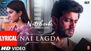 LYRICAL Nai Lagda Video  Notebook  Zaheer Iqbal amp Pranutan Bahl  Vishal Mishra  Asees TSERIES [upl. by Nosduh]