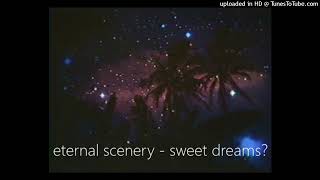 eternal scenery  sweet dreams [upl. by Alfonso]