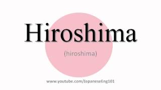 How to Pronounce Hiroshima prefecture [upl. by Skurnik283]