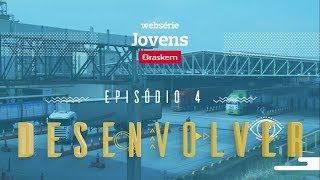 Jovens Braskem  Episódio 4 Desenvolver [upl. by Eanej]