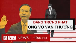 ĐẢNG TRỪNG PHẠT ÔNG VÕ VĂN THƯỞNG VỀ ‘KHUYẾT ĐIỂM’ NÀO [upl. by Baalman]