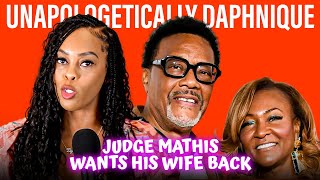 Judge Mathis Wants His Wife Back  Unapologetically Daphnique [upl. by Annayrb688]