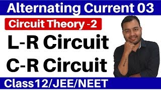 Alternating Current 03  Circuit Theory 2  LR Circuit and CR Circuit II Impedence II JEENEET [upl. by Doownelg537]