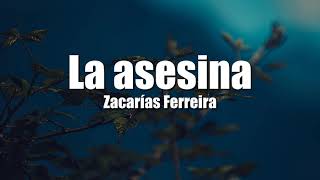 La Asesina  Zacarias Ferreira LetraLyric [upl. by Victoir]