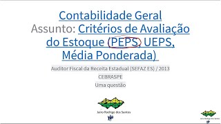 CONTABILIDADE GERAL Critérios de Avaliação do Estoque PEPS CESPE SEFAZES2013 Auditor Fiscal [upl. by Sidonia]