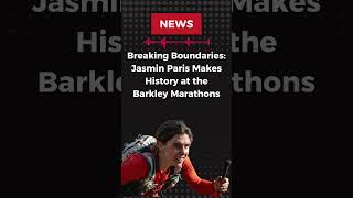 Breaking Boundaries Jasmin Paris Makes History at the Barkley Marathons [upl. by Merrill]