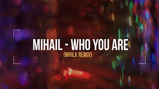 Mihail  Who You Are Whilk Remix [upl. by Elleinahc]