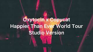 Best Version Oxytocin x Copycat  Happier Than Ever World Tour  Studio Version [upl. by Millburn]