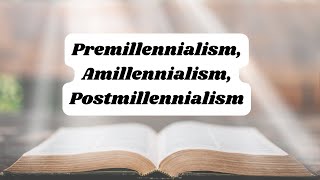 Understanding Premillennialism Amillennialism and Postmillennialism View of the End Times [upl. by Liauqram]