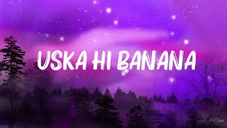 Arijit Singh  Uska Hi Banana Lyrics [upl. by Ttennaj669]