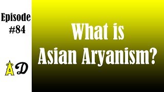 Episode 84 What is Asian Aryanism Pilleater [upl. by Garson462]