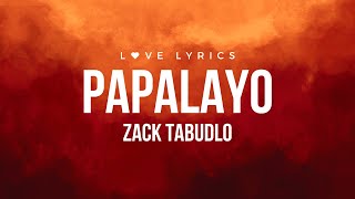 Papalayo  Zack Tabudlo  Lyrics [upl. by Oberon]