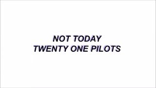 Not Today  Twenty One Pilots lyrics [upl. by Prasad]