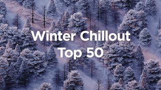 Winter Chillout ❄️ Top 50 Chillout Songs for Your Cozy Winter [upl. by Einnim]