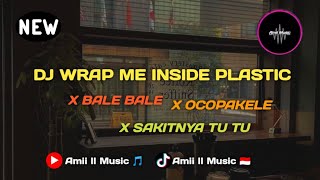 DJ WRAP ME INSIDE PLASTIC X BALE BALE X OCOPAKELE X SAKITNYA TU TU l VIRAL TIKTOK AMII MUSIC TERBARU [upl. by Hamburger184]