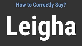 How to Pronounce Name Leigha Correctly [upl. by Ydurt]